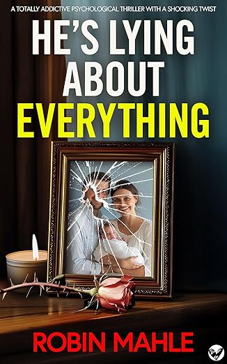 He's Lying About Everything by Robin Mahle - Cover