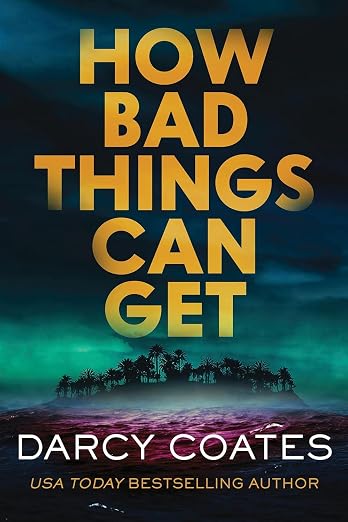 Book cover for How Bad Things Can Get by Darcy Coates